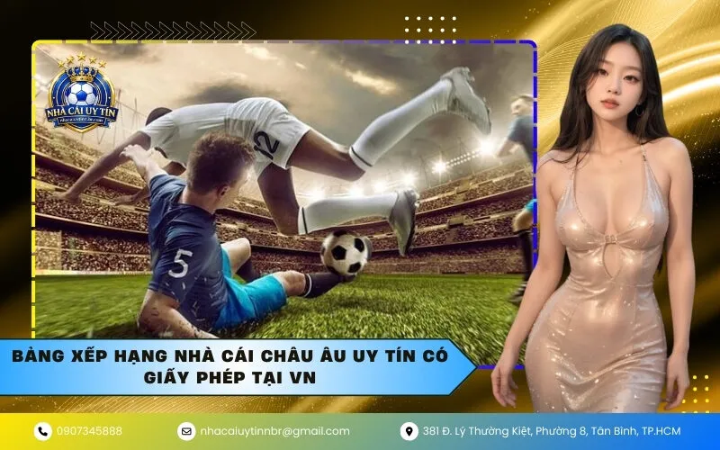 Bảng Xếp Hạng Nhà Cái Châu Âu Uy Tín Có Giấy Phép Tại VN