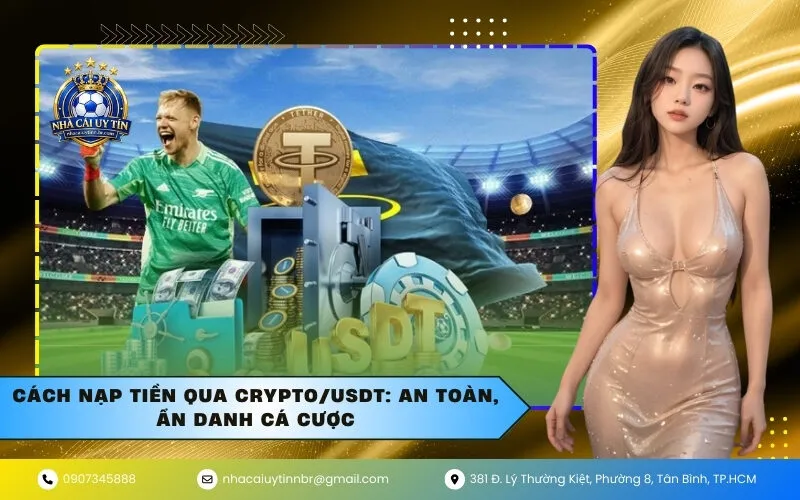 Cách Nạp Tiền Qua Crypto/USDT: An Toàn, Ẩn Danh Cá Cược