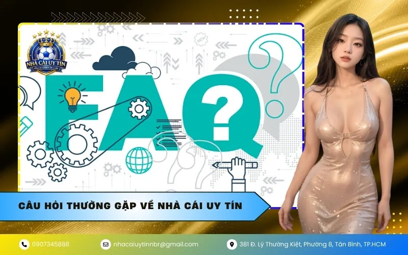 Câu Hỏi Thường Gặp Về Nhà Cái Uy Tín
