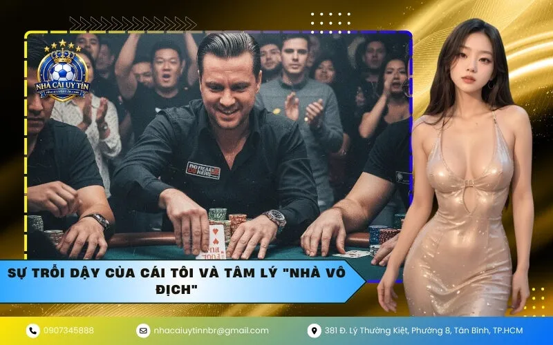 Sự trỗi dậy của cái tôi và tâm lý "Nhà Vô Địch"