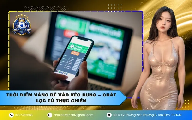 Thời điểm VÀNG để vào kèo Rung – Chắt lọc từ thực chiến