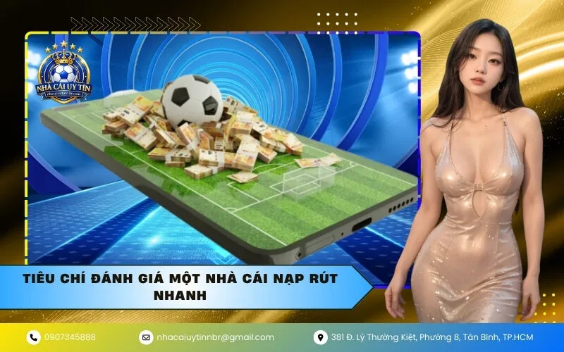 Tiêu chí đánh giá một nhà cái nạp rút nhanh