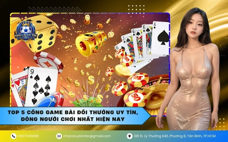 Top 5 Cổng Game Bài Đổi Thưởng Uy Tín, Đông Người Chơi Nhất Hiện Nay
